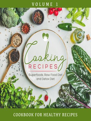 cover image of Cooking Recipes Volume 1--Superfoods, Raw Food Diet and Detox Diet--Cookbook for Healthy Recipes